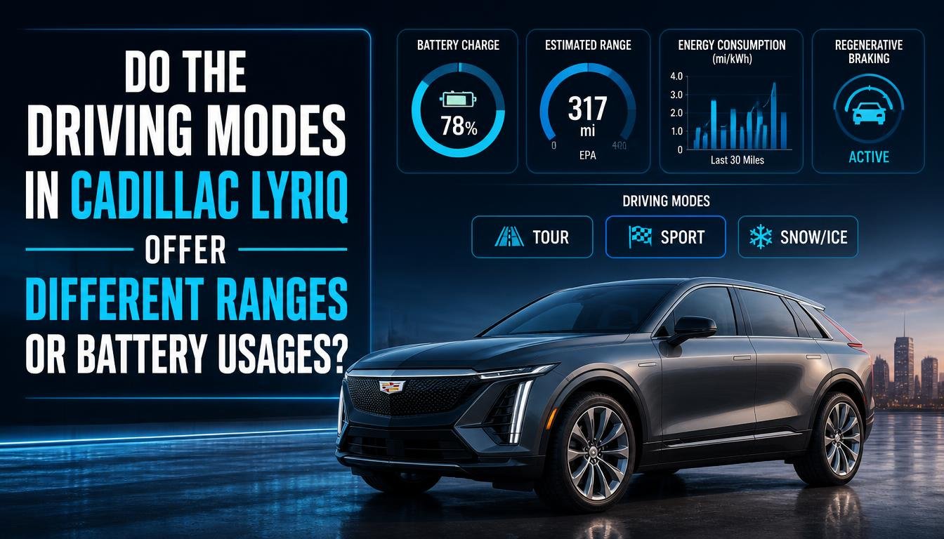 Do the Driving Modes in Cadillac LYRIQ Offer Different Ranges or Battery Usages?